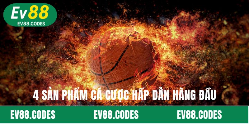 4 sản phẩm cá cược hấp dẫn hàng đầu