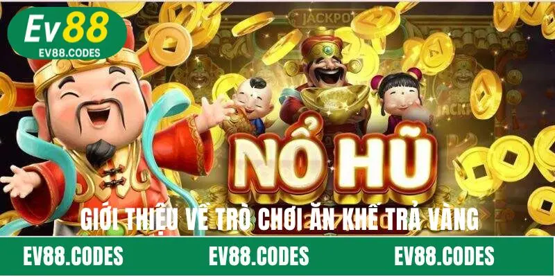 Giới thiệu về trò chơi Ăn Khế Trả Vàng  