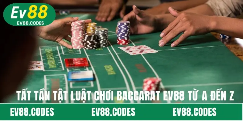 Tất tần tật luật chơi Baccarat EV88 từ A đến Z
