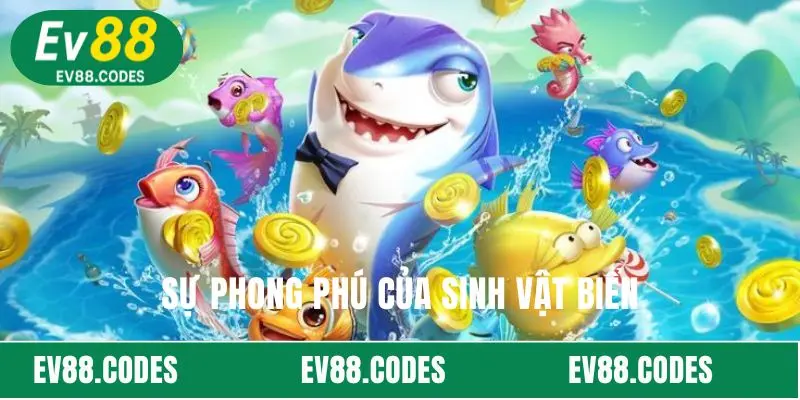 ban-ca-ev88-su-phong-phu-cua-sinh-vat-bien