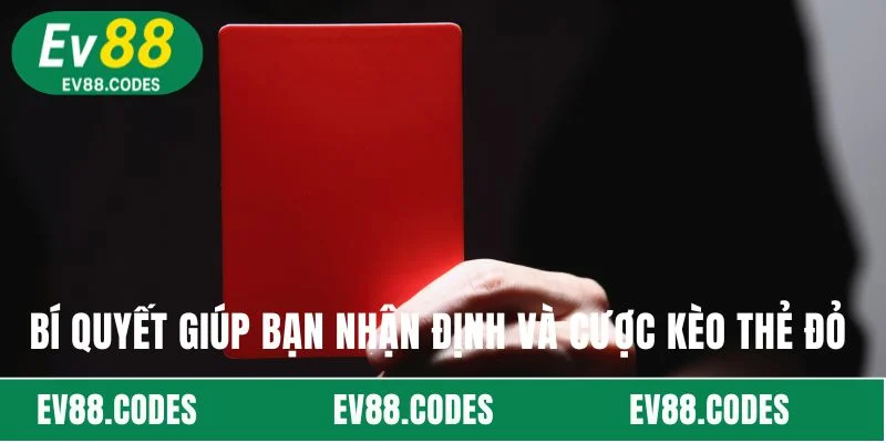 Bí quyết giúp bạn nhận định và cược kèo thẻ đỏ 