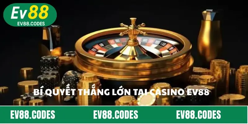 Bí quyết thắng lớn tại Casino EV88  