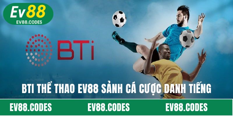 BTi thể thao EV88 sảnh cá cược danh tiếng