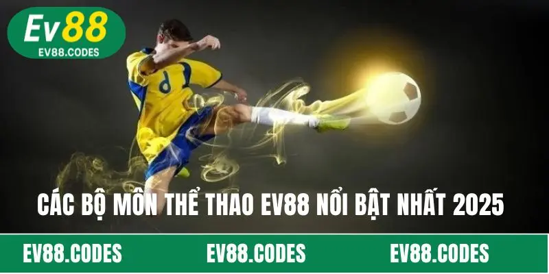 Các bộ môn thể thao EV88 nổi bật nhất 2025