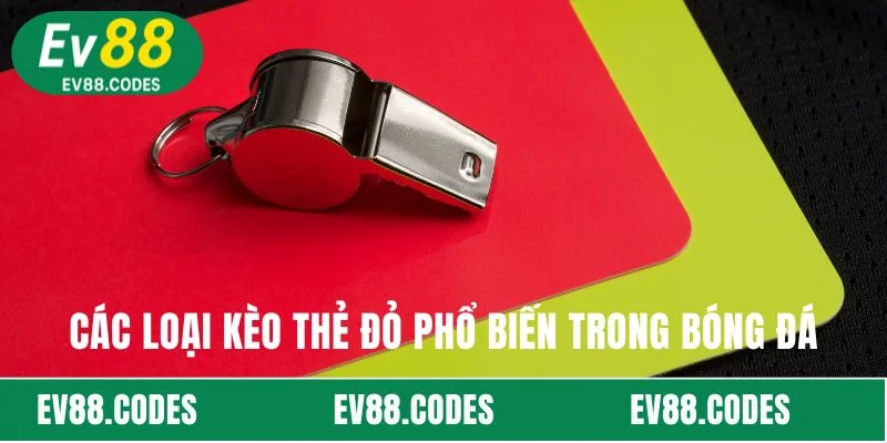 Các loại kèo thẻ đỏ phổ biến trong bóng đá