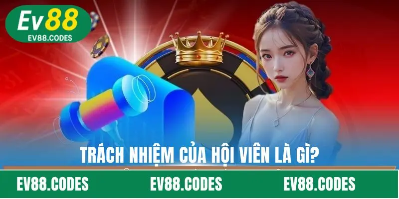 Trách nhiệm của hội viên là gì?