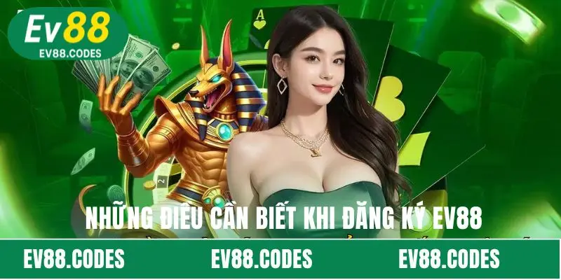 Những điều cần biết khi đăng ký EV88