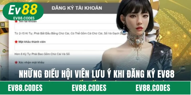 Những điều hội viên lưu ý khi đăng ký EV88