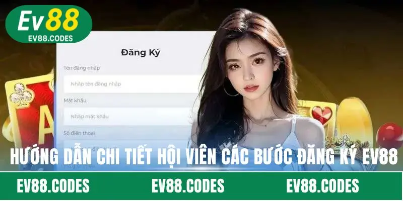 Hướng dẫn chi tiết hội viên các bước đăng ký EV88