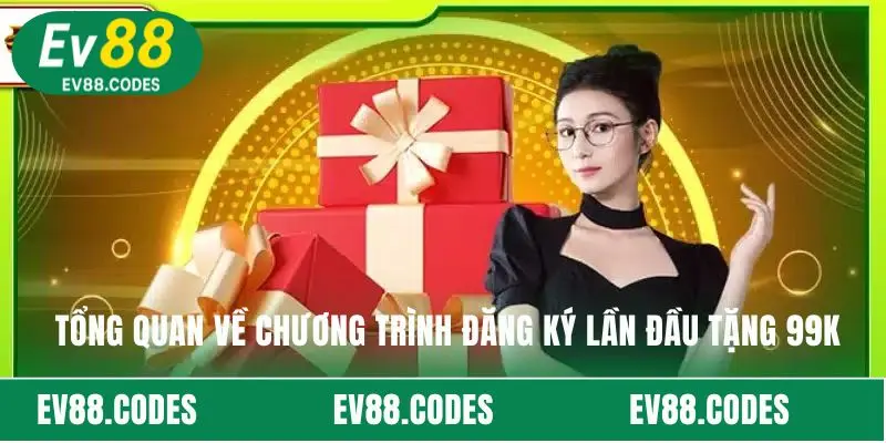 Tổng quan về chương trình đăng ký lần đầu tặng 99K