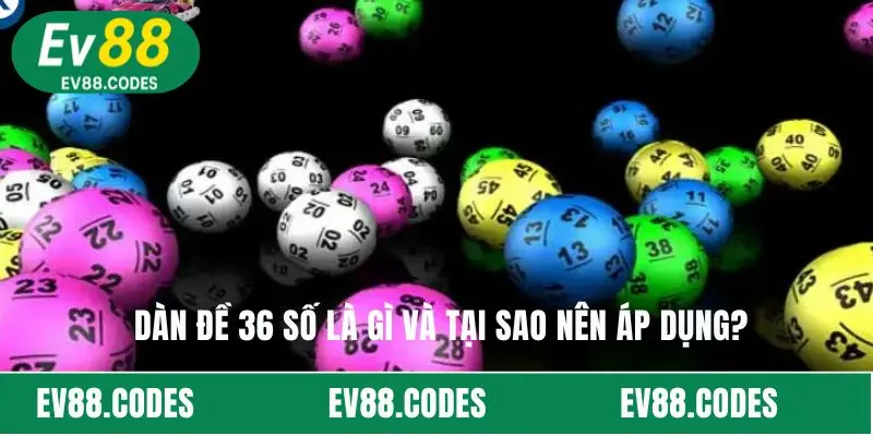 Dàn đề 36 số là gì và tại sao nên áp dụng?