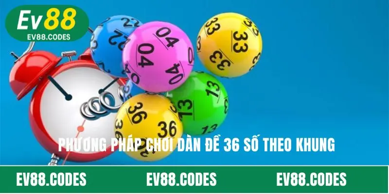 Phương pháp chơi dàn đề 36 số theo khung