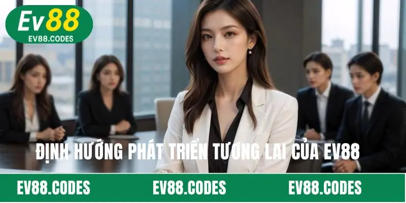 Định hướng phát triển tương lai của EV88