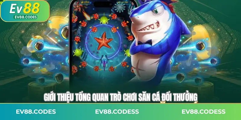 Giới thiệu tổng quan trò chơi săn cá đổi thưởng