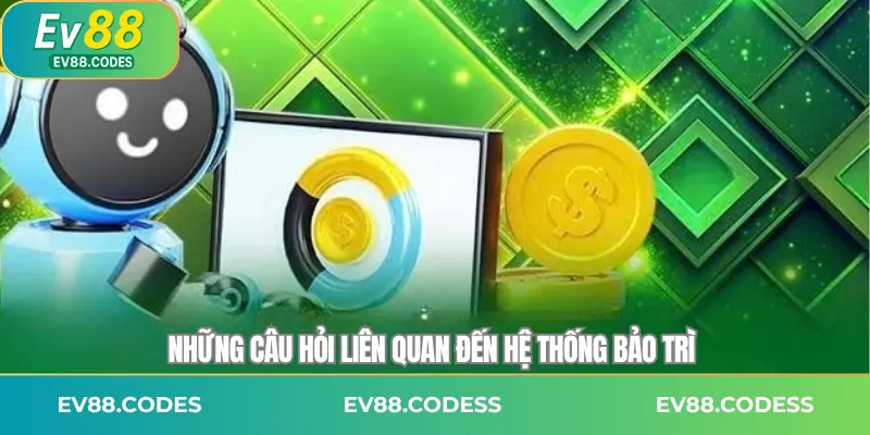 Những câu hỏi liên quan đến hệ thống bảo trì