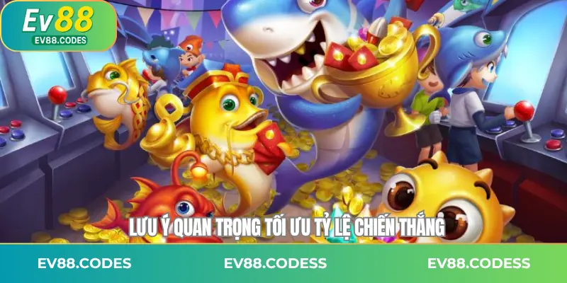 Lưu ý quan trọng tối ưu tỷ lệ chiến thắng