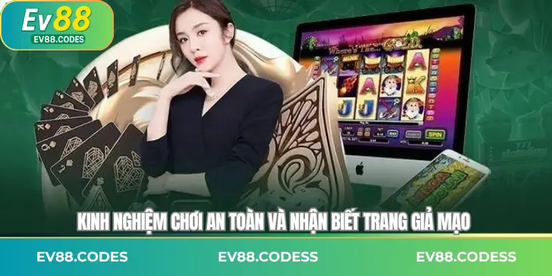 Kinh nghiệm chơi an toàn và nhận biết trang giả mạo