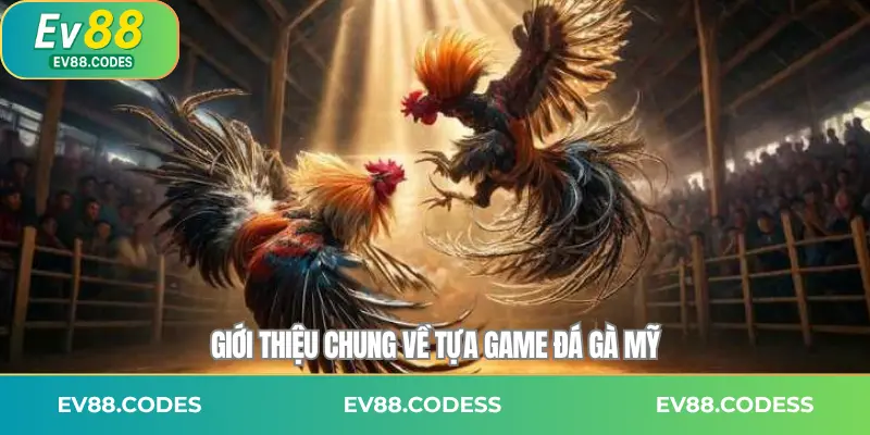Giới thiệu chung về tựa game đá gà Mỹ
