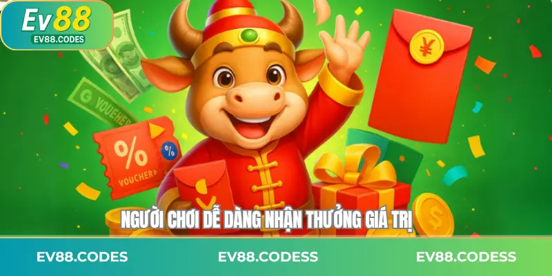Người chơi dễ dàng nhận thưởng giá trị