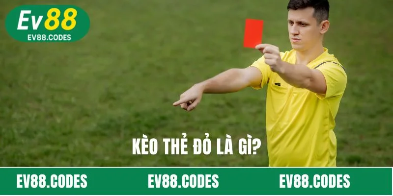 Kèo thẻ đỏ là gì?