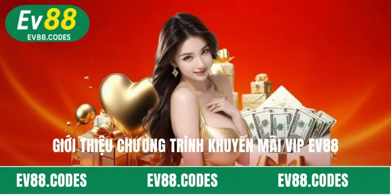 Giới thiệu chương trình khuyến mãi VIP EV88 
