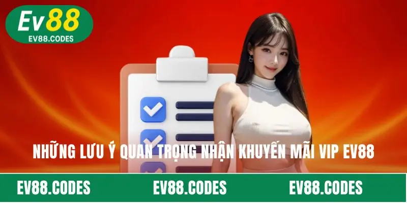 Những lưu ý quan trọng nhận khuyến mãi VIP EV88 