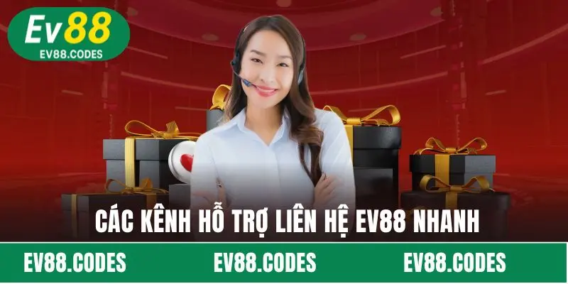 Các kênh hỗ trợ liên hệ EV88 nhanh
