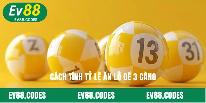 Cách tính tỷ lệ ăn lô đề 3 càng