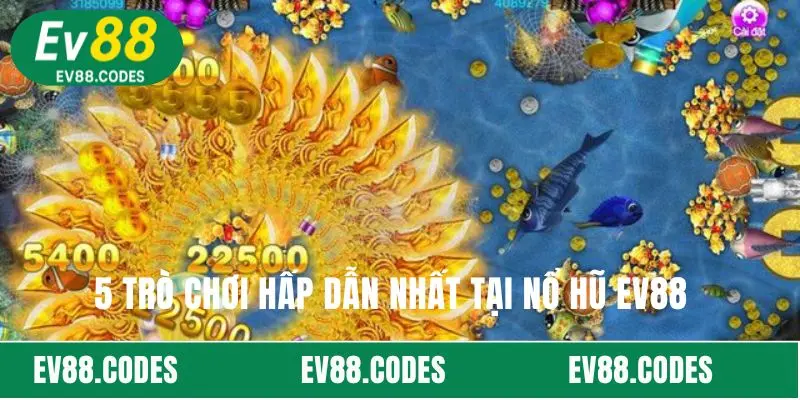 5 trò chơi hấp dẫn nhất tại nổ hũ EV88  