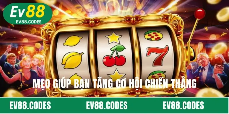 Mẹo giúp bạn tăng cơ hội chiến thắng