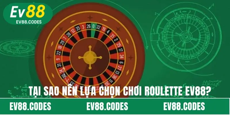 Tại sao nên lựa chọn chơi Roulette EV88?