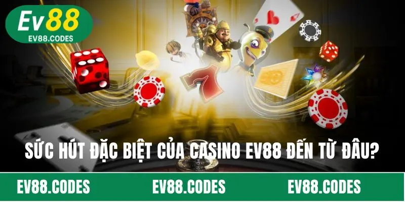 Sức hút đặc biệt của casino EV88 đến từ đâu?
