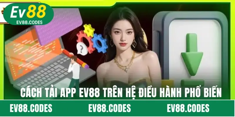 Cách tải app EV88 trên hệ điều hành phổ biến