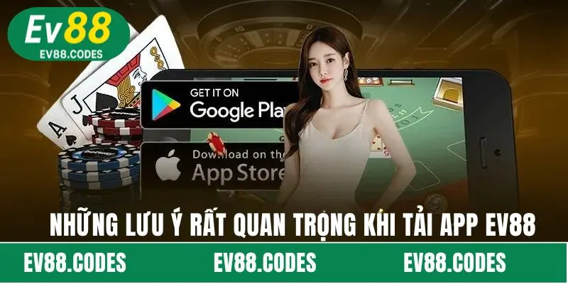Những lưu ý rất quan trọng khi tải app Ev88 