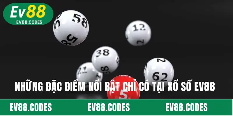 Những đặc điểm nổi bật chỉ có tại xổ số EV88 